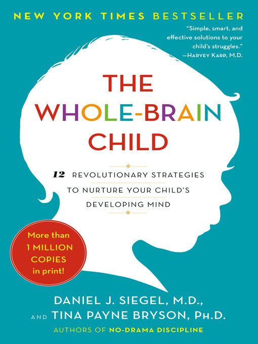 Title details for The Whole-Brain Child by Daniel J. Siegel, MD - Available